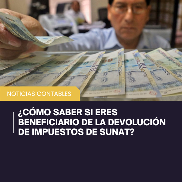 Lee más sobre el artículo Noticia: ¿Cómo saber si eres beneficiario de la devolución de impuestos de SUNAT?